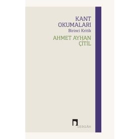 Kant Okumaları - Birinci Kritik - Ahmet Ayhan Çitil