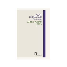 Kant Okumaları - Birinci Kritik - Ahmet Ayhan Çitil