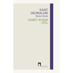 Kant Okumaları - Birinci Kritik - Ahmet Ayhan Çitil