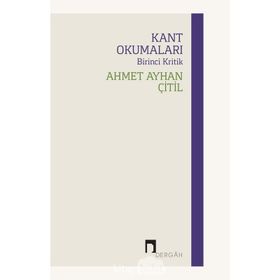 Kant Okumaları - Birinci Kritik - Ahmet Ayhan Çitil
