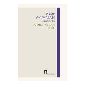 Kant Okumaları - Birinci Kritik - Ahmet Ayhan Çitil