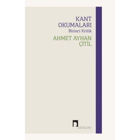 Kant Okumaları - Birinci Kritik - Ahmet Ayhan Çitil