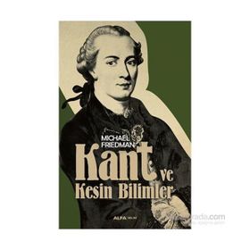 Kant ve Kesin Bilimler - Michael Friedman