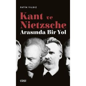 Kant ve Nietzsche Arasında Bir Yol Çizgi Kitabevi Yayınları
