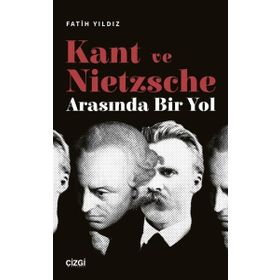 Kant ve Nietzsche Arasında Bir Yol Çizgi Kitabevi Yayınları