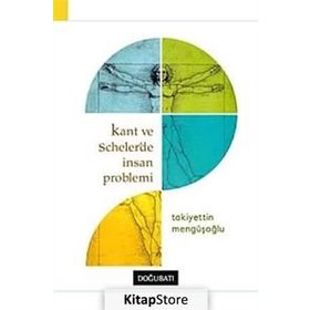 Kant ve Scheler’de İnsan Problemi - Takiyettin Mengüşoğlu