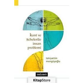 Kant ve Scheler’de İnsan Problemi - Takiyettin Mengüşoğlu