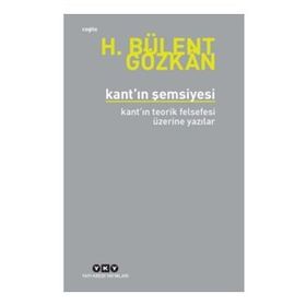 Kant'n Şemsiyesi - Kant'ın Teorik Felsefesi Üzerine Yazılar - H. Bülent Gözkan