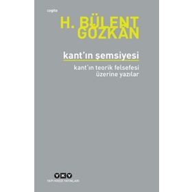 Kant'n Şemsiyesi - Kant'ın Teorik Felsefesi Üzerine Yazılar - H. Bülent Gözkan