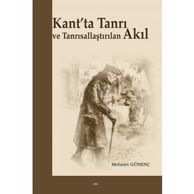 Kant’ta Tanrı ve Tanrısallaştırılan Akıl - Mehmet Günenç Mehmet Güleç