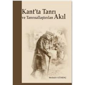 Kant’ta Tanrı ve Tanrısallaştırılan Akıl - Mehmet Günenç Mehmet Güleç