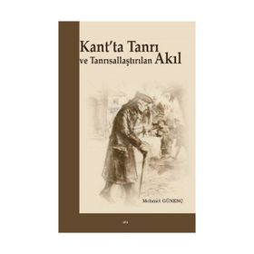 Kant’ta Tanrı ve Tanrısallaştırılan Akıl - Mehmet Günenç Mehmet Güleç