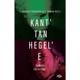 Kant'tan Hegel'e Alman İdealizmi - Arslan Topakkaya