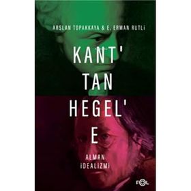 Kant'tan Hegel'e Alman İdealizmi - Arslan Topakkaya