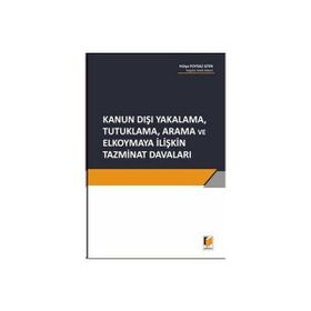 Kanun Dışı Yakalama, Tutuklama, Arama ve Elkoymaya İlişkin Tazminat Davaları - Hülya Poyraz Giyik