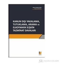 Kanun Dışı Yakalama, Tutuklama, Arama ve Elkoymaya İlişkin Tazminat Davaları - Hülya Poyraz Giyik