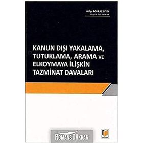 Kanun Dışı Yakalama, Tutuklama, Arama ve Elkoymaya İlişkin Tazminat Davaları - Hülya Poyraz Giyik