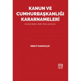 Kanun ve Cumhurbaşkanlığı Kararnameleri Mesut Karakılçık