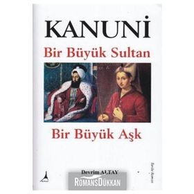 KANUNI BIR BÜYÜK SULTAN - BIR BÜYÜK AŞK - DEVRIM ALTAY