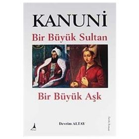 KANUNI BIR BÜYÜK SULTAN - BIR BÜYÜK AŞK - DEVRIM ALTAY