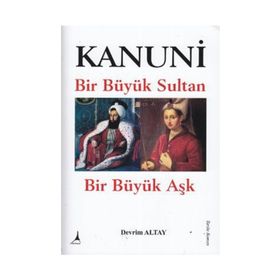 KANUNI BIR BÜYÜK SULTAN - BIR BÜYÜK AŞK - DEVRIM ALTAY
