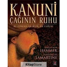 KANUNI ÇAĞININ RUHU - ALPHONSE DE LAMARTINE;JOSEPH VON HAMMER