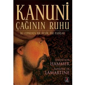 KANUNI ÇAĞININ RUHU - ALPHONSE DE LAMARTINE;JOSEPH VON HAMMER