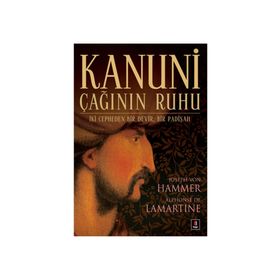 KANUNI ÇAĞININ RUHU - ALPHONSE DE LAMARTINE;JOSEPH VON HAMMER