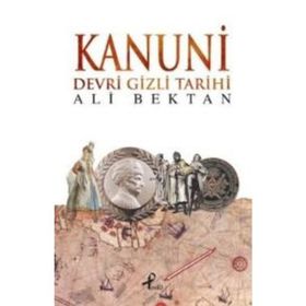 KANUNI DEVRI GIZLI TARIHI - ALI BEKTAN