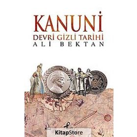 KANUNI DEVRI GIZLI TARIHI - ALI BEKTAN