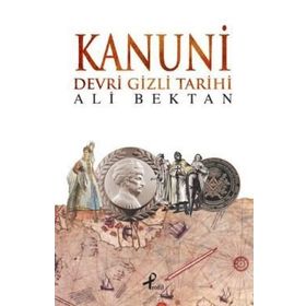 KANUNI DEVRI GIZLI TARIHI - ALI BEKTAN