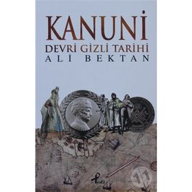 KANUNI DEVRI GIZLI TARIHI - ALI BEKTAN