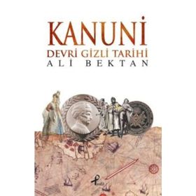 KANUNI DEVRI GIZLI TARIHI - ALI BEKTAN