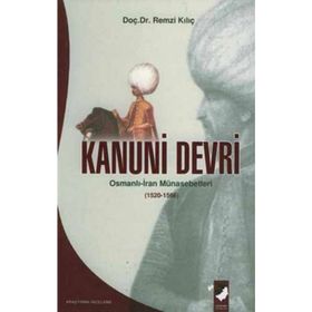KANUNI DEVRI OSMANLI-IRAN MÜNASEBETLERİ (1520-1566) - REMZI KILIÇ