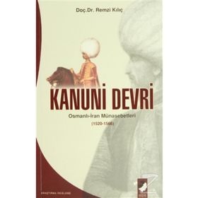 KANUNI DEVRI OSMANLI-IRAN MÜNASEBETLERİ (1520-1566) - REMZI KILIÇ