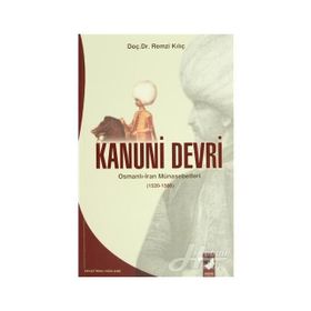 KANUNI DEVRI OSMANLI-IRAN MÜNASEBETLERİ (1520-1566) - REMZI KILIÇ