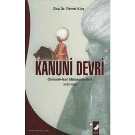 KANUNI DEVRI OSMANLI-IRAN MÜNASEBETLERİ (1520-1566) - REMZI KILIÇ