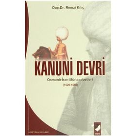 KANUNI DEVRI OSMANLI-IRAN MÜNASEBETLERİ (1520-1566) - REMZI KILIÇ