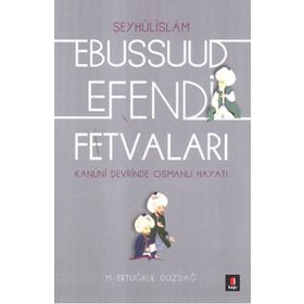 Kanuni Devri Şeyhülislamı Ebussuud Efendi Fetvaları