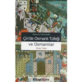 KANUNI DEVRI'NDE ÇİN'DE OSMANLI TÜFEĞİ VE OSMANLILAR - GIRAY FIDAN