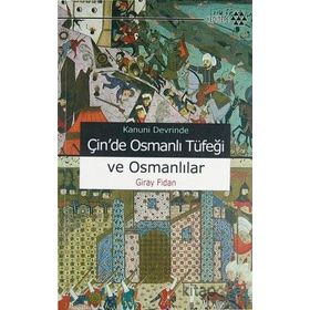 KANUNI DEVRI'NDE ÇİN'DE OSMANLI TÜFEĞİ VE OSMANLILAR - GIRAY FIDAN