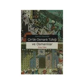 KANUNI DEVRI'NDE ÇİN'DE OSMANLI TÜFEĞİ VE OSMANLILAR - GIRAY FIDAN