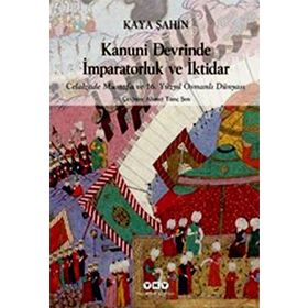 Kanuni Devrinde İmparatorluk ve İktidar - Kaya Şahin