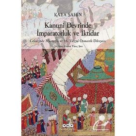 Kanuni Devrinde İmparatorluk ve İktidar - Kaya Şahin