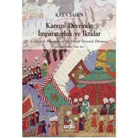 Kanuni Devrinde İmparatorluk ve İktidar - Kaya Şahin