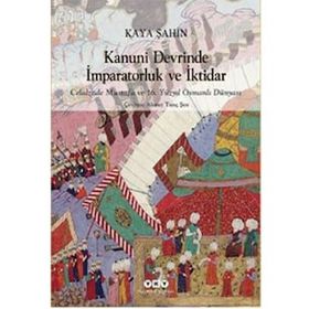 Kanuni Devrinde İmparatorluk ve İktidar - Kaya Şahin