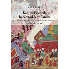 Kanuni Devrinde İmparatorluk ve İktidar - Kaya Şahin