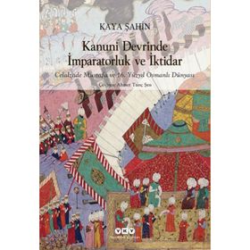 Kanuni Devrinde İmparatorluk ve İktidar - Kaya Şahin