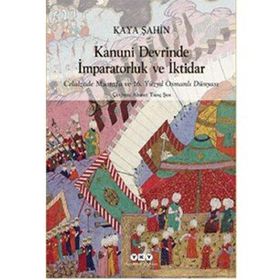 Kanuni Devrinde İmparatorluk ve İktidar - Kaya Şahin