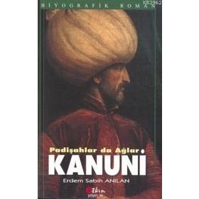 KANUNI PADİŞAHLAR DA AĞLAR - ERDEM SABIH ANILAN